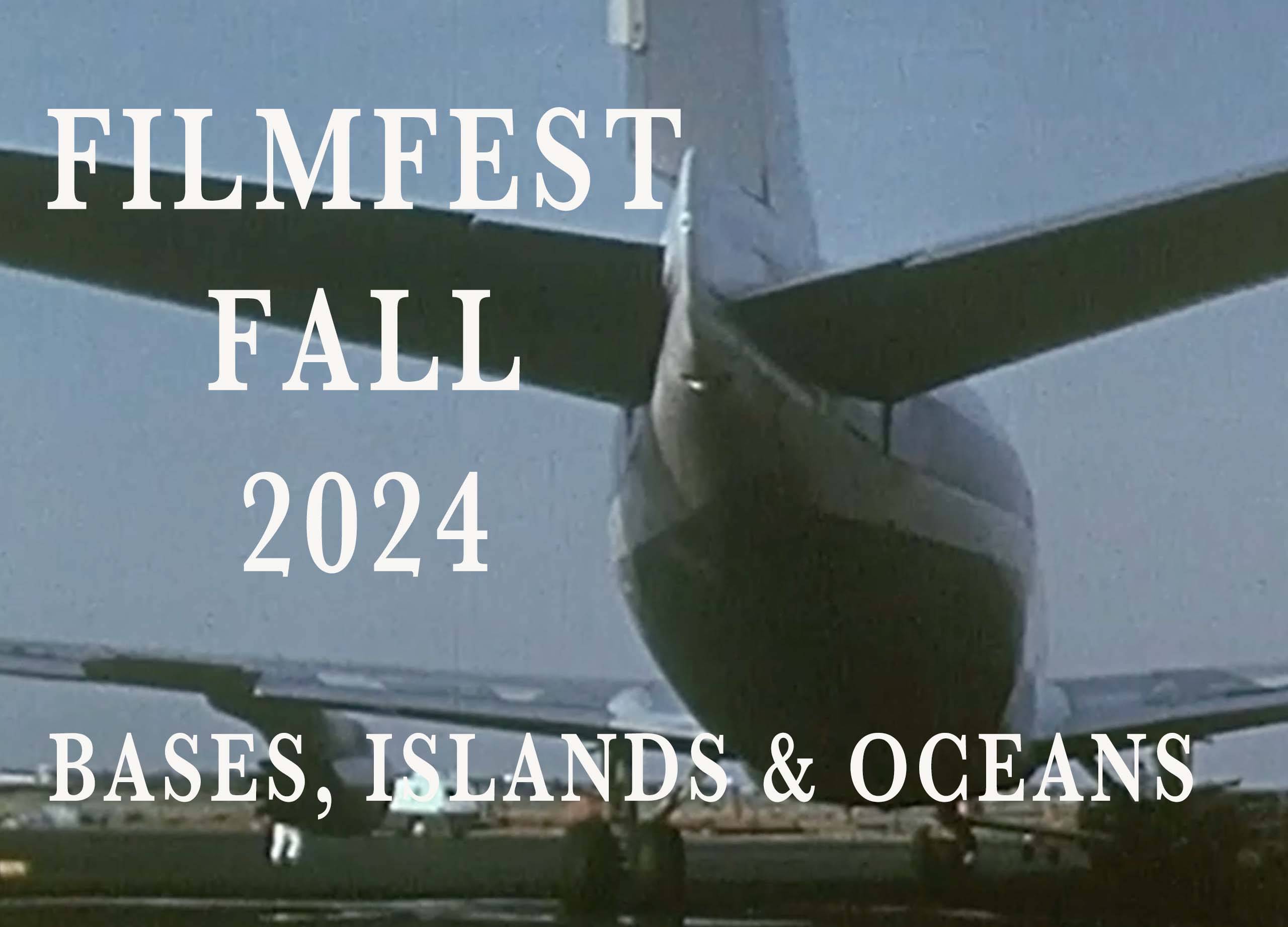FILMFEST FALL 2024 "Bases, Islands & Oceans"