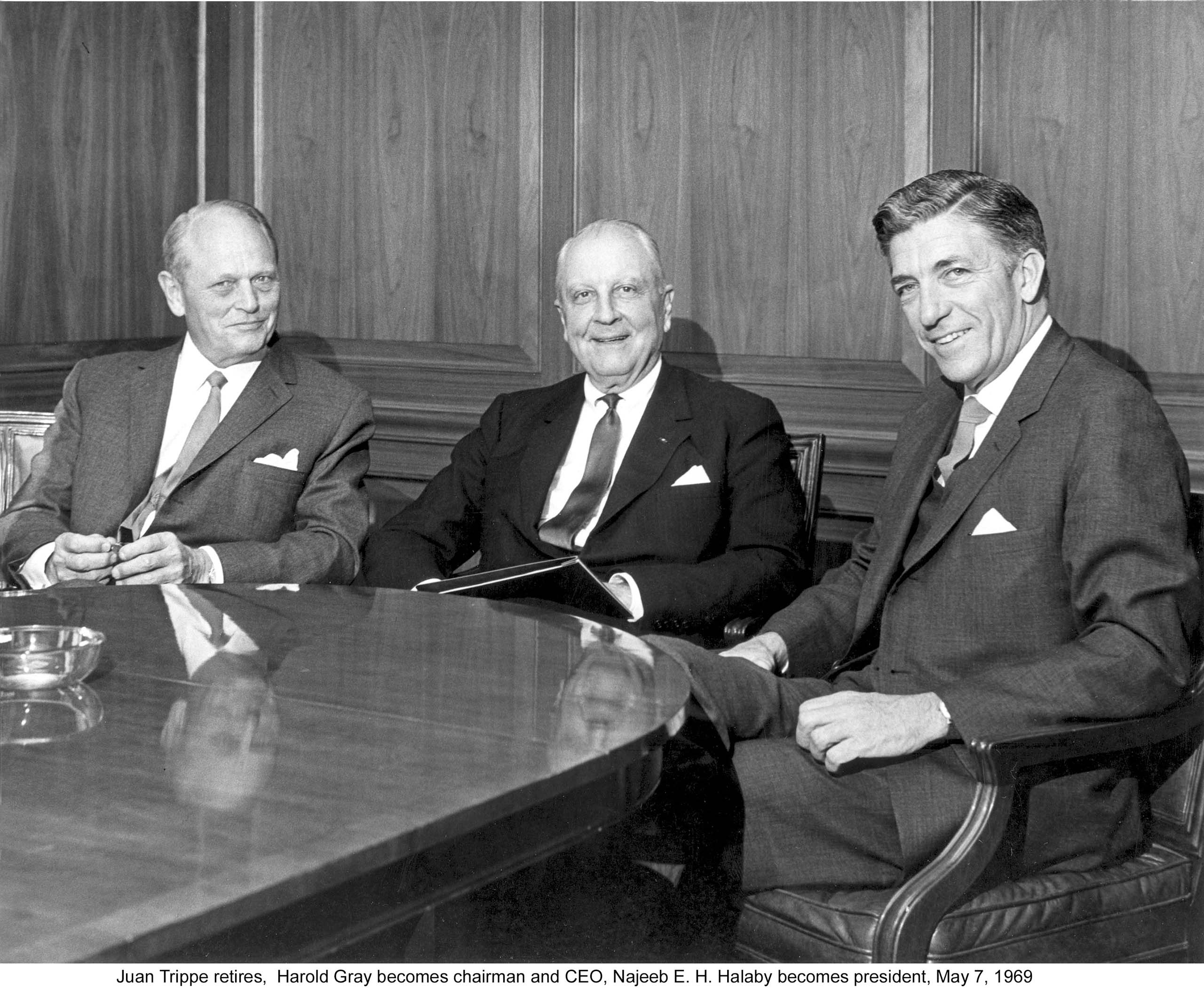 A snapshot of Pan Am's leadership past, present and future in 1969. Left to right,  Chairman Harold Gray,1969: A snapshot of Pan Am's leadership past, present and future in 1969. Left to right,  Chairman Harold Gray, Retired Chairman Juan Trippe and current President Najeeb Halaby.