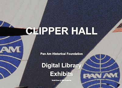 LINK TO ALL EXHIBITS AT  PAN AM HISTORICAL FOUNDATION'S CLIPPER HALL